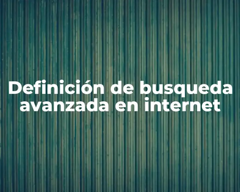 Definición de busqueda avanzada en internet