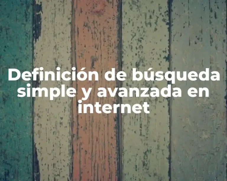 Definición de búsqueda simple y avanzada en internet