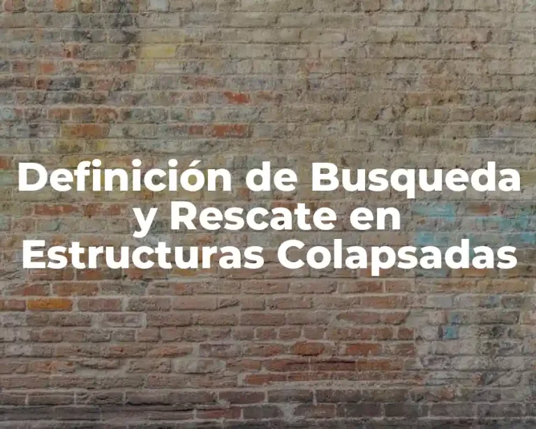 Definición de Busqueda y Rescate en Estructuras Colapsadas