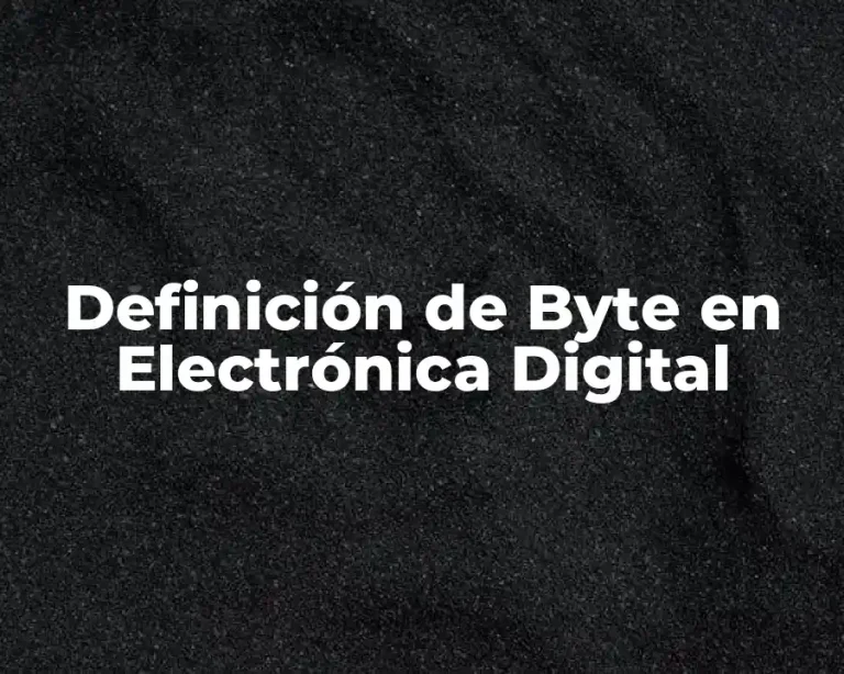 Definición de Byte en Electrónica Digital