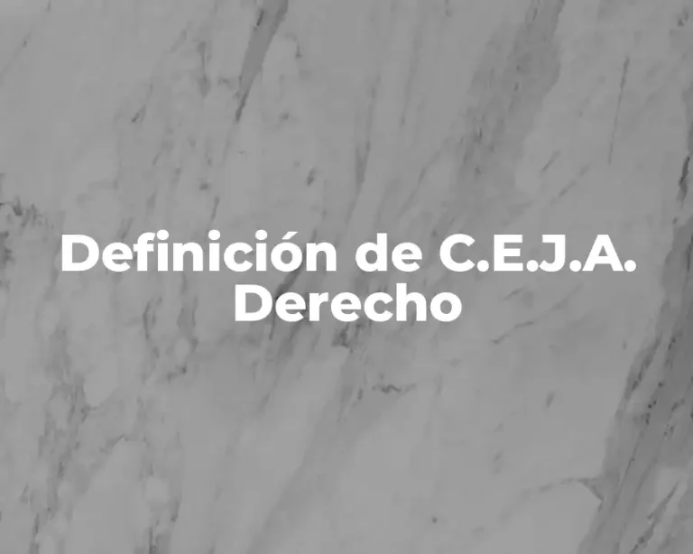 Definición de C.E.J.A. Derecho
