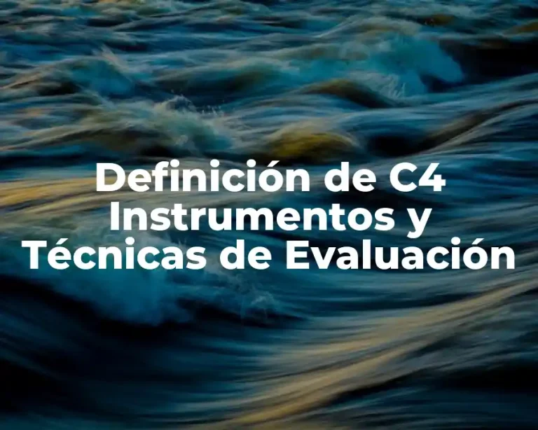 Definición de C4 Instrumentos y Técnicas de Evaluación