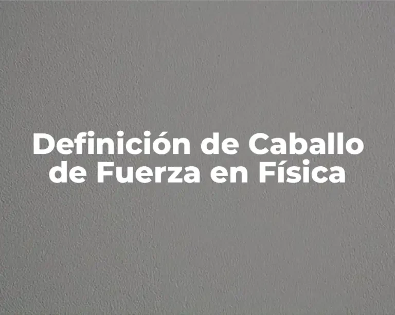 Definición de Caballo de Fuerza en Física