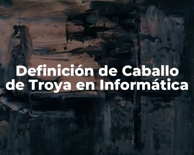 Definición de Caballo de Troya en Informática