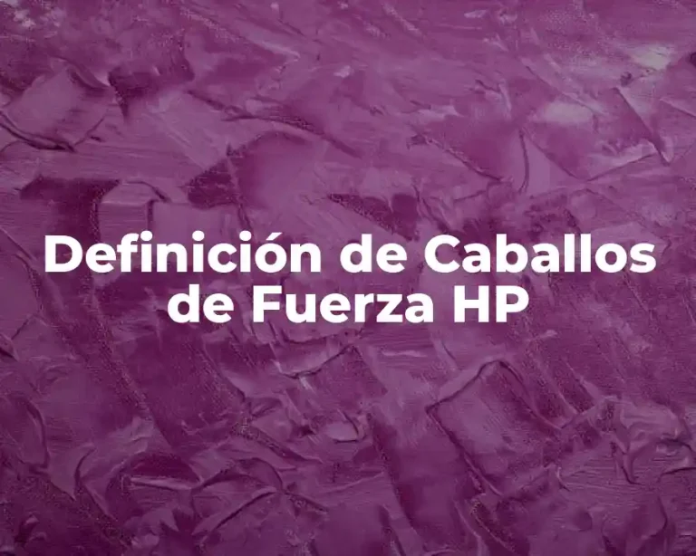Definición de Caballos de Fuerza HP