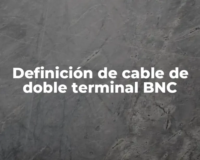 Definición de cable de doble terminal BNC
