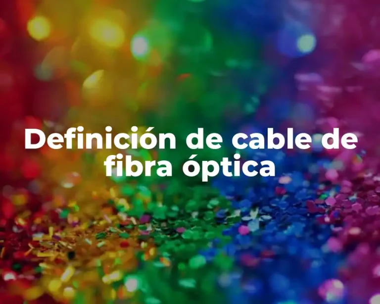 Definición de cable de fibra óptica