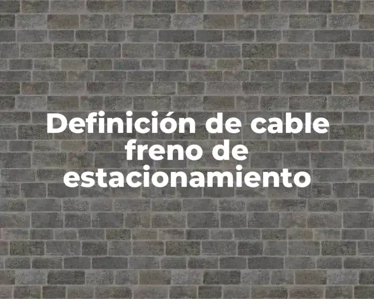 Definición de cable freno de estacionamiento