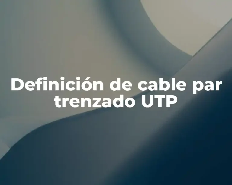 Definición de cable par trenzado UTP