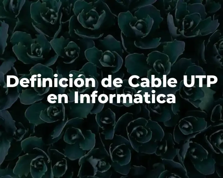 Definición de Cable UTP en Informática