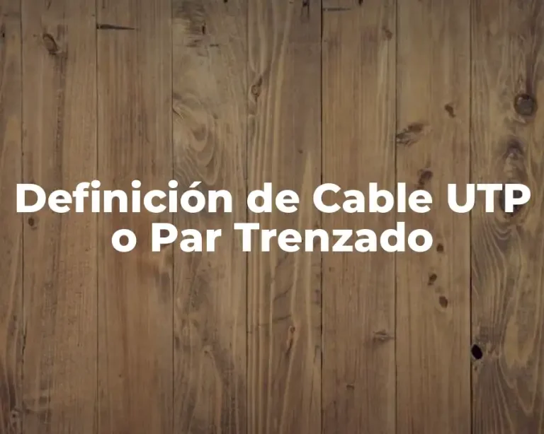 Definición de Cable UTP o Par Trenzado