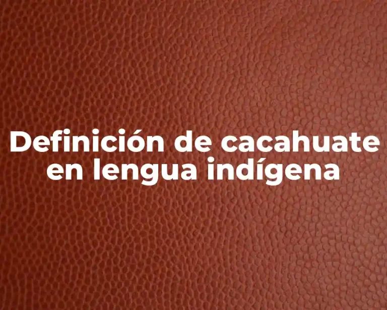 Definición de cacahuate en lengua indígena