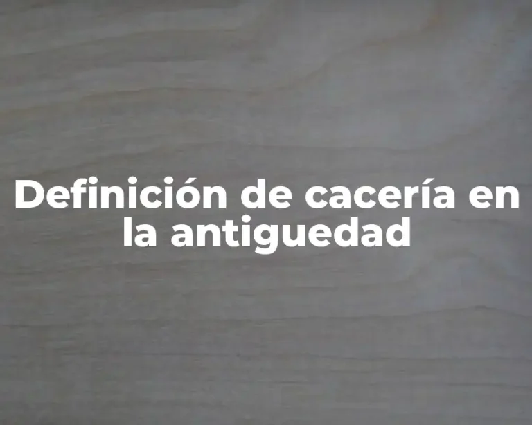 Definición de cacería en la antiguedad