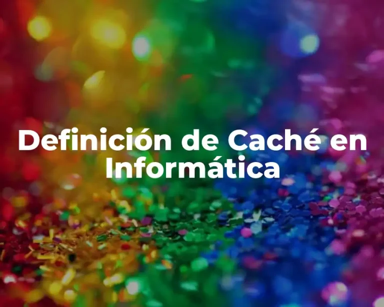 Definición de Caché en Informática
