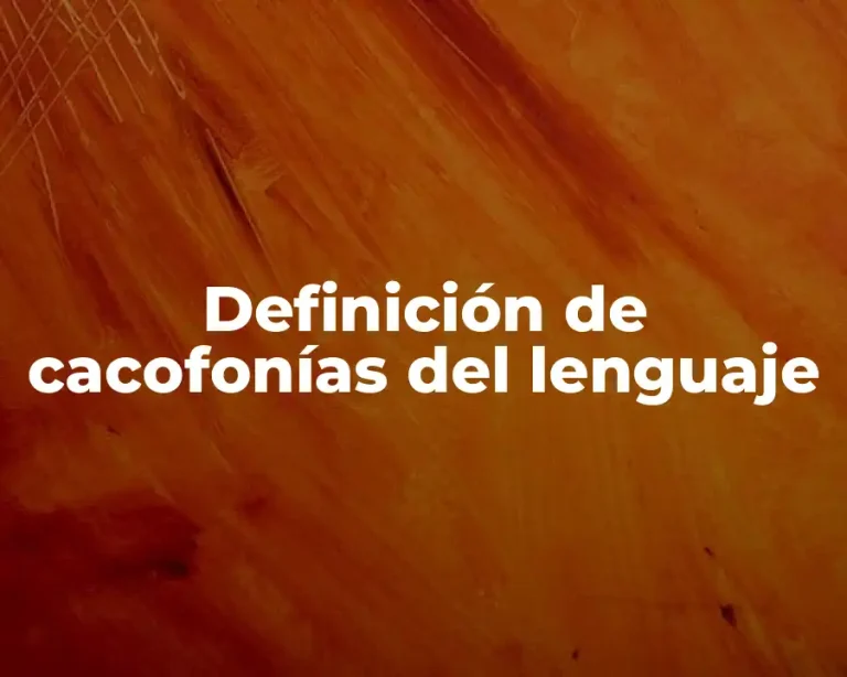 Definición de cacofonías del lenguaje