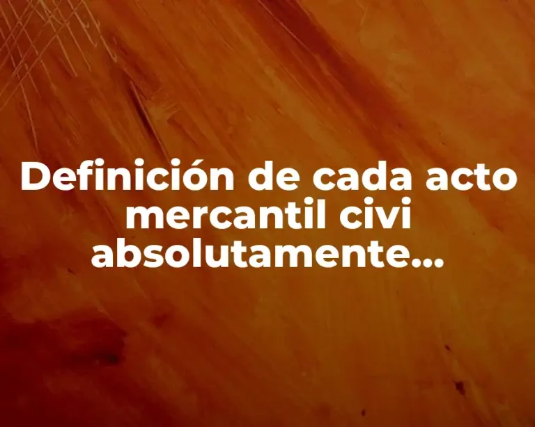 Definición de cada acto mercantil civi absolutamente mercantil mercantilidad