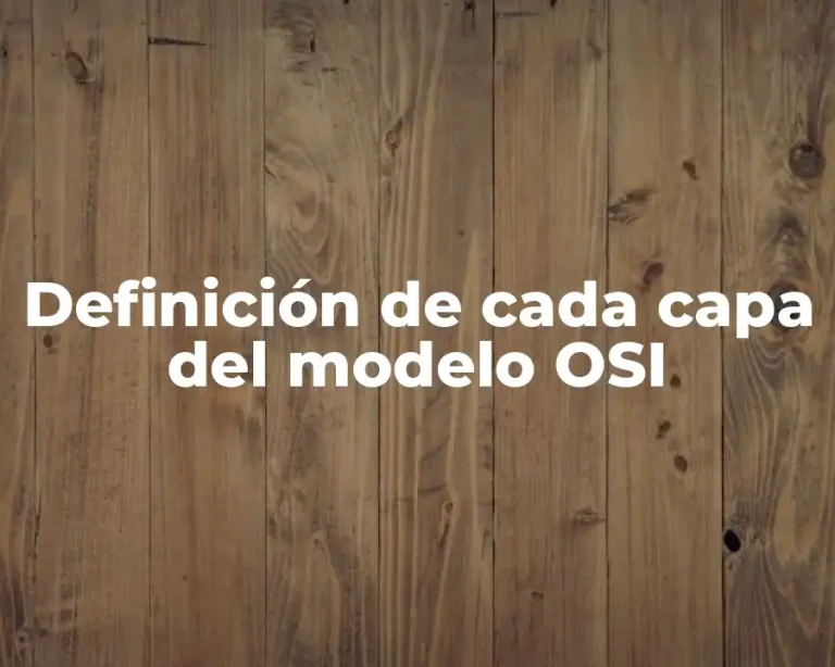 Definición de cada capa del modelo OSI