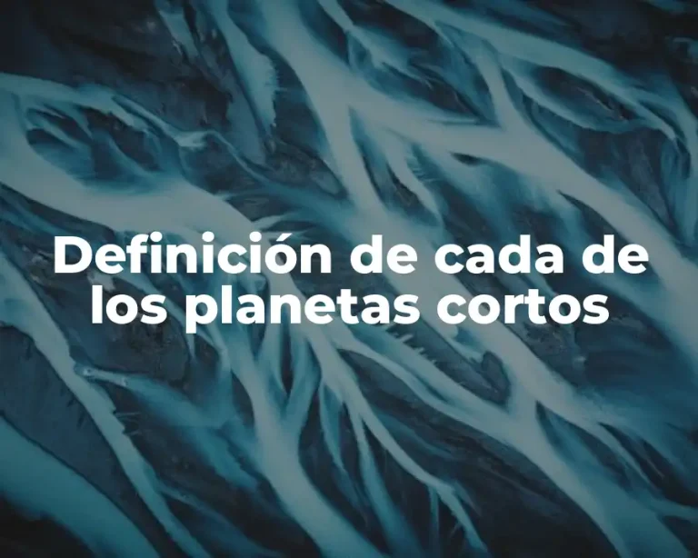 Definición de cada de los planetas cortos