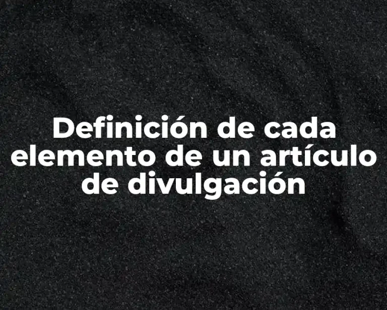 Definición de cada elemento de un artículo de divulgación