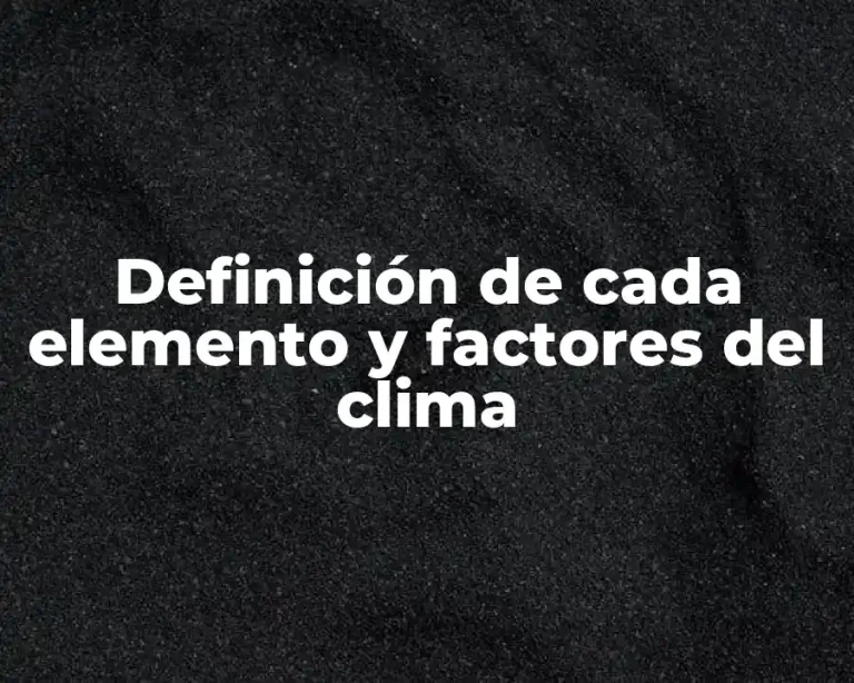 Definición de cada elemento y factores del clima