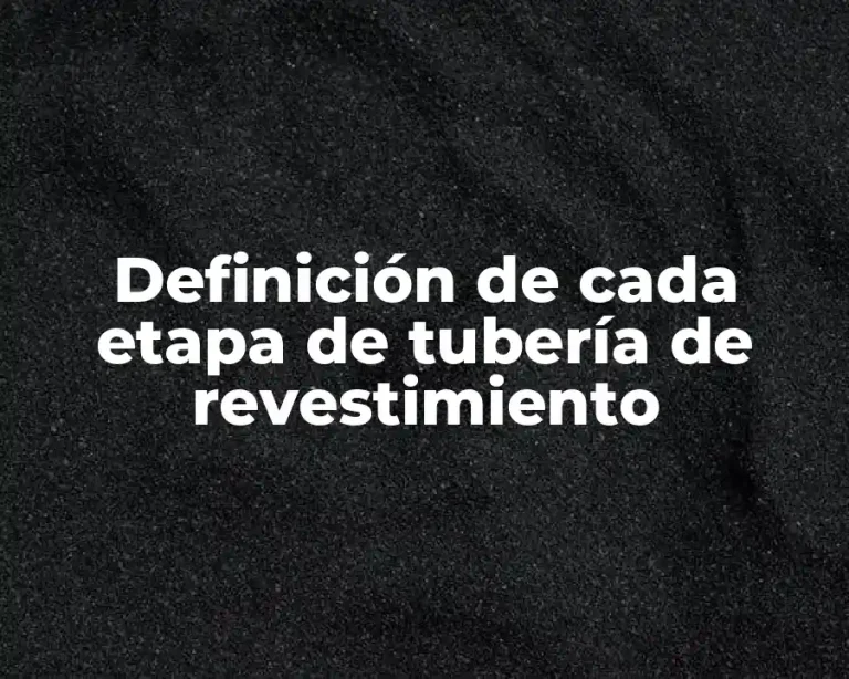 Definición de cada etapa de tubería de revestimiento