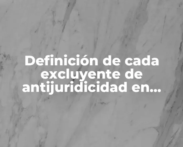 Definición de cada excluyente de antijuridicidad en derecho penal