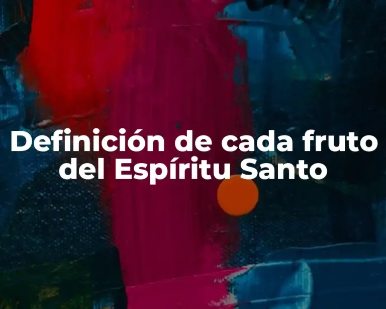 Definición de cada fruto del Espíritu Santo
