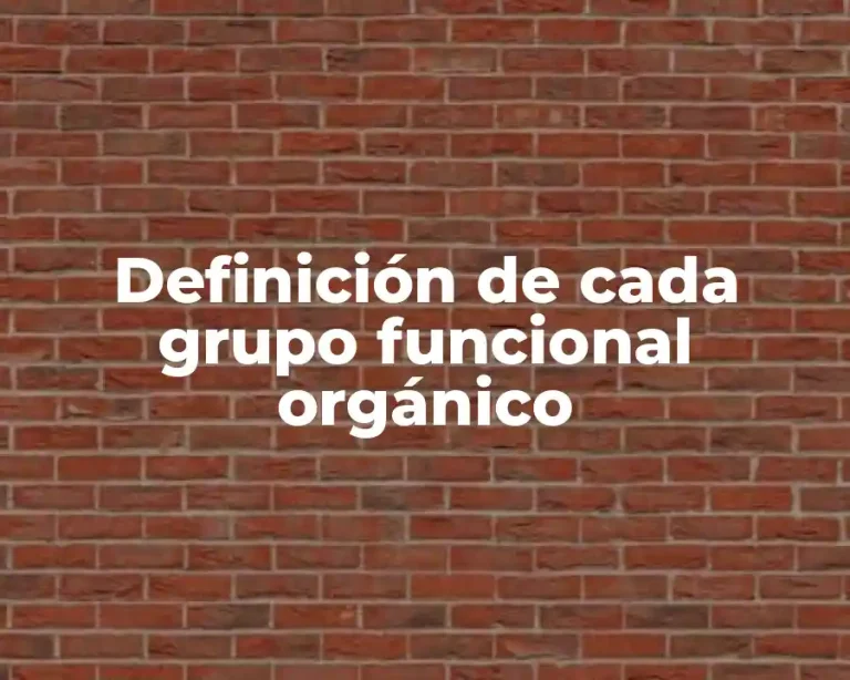 Definición de cada grupo funcional orgánico