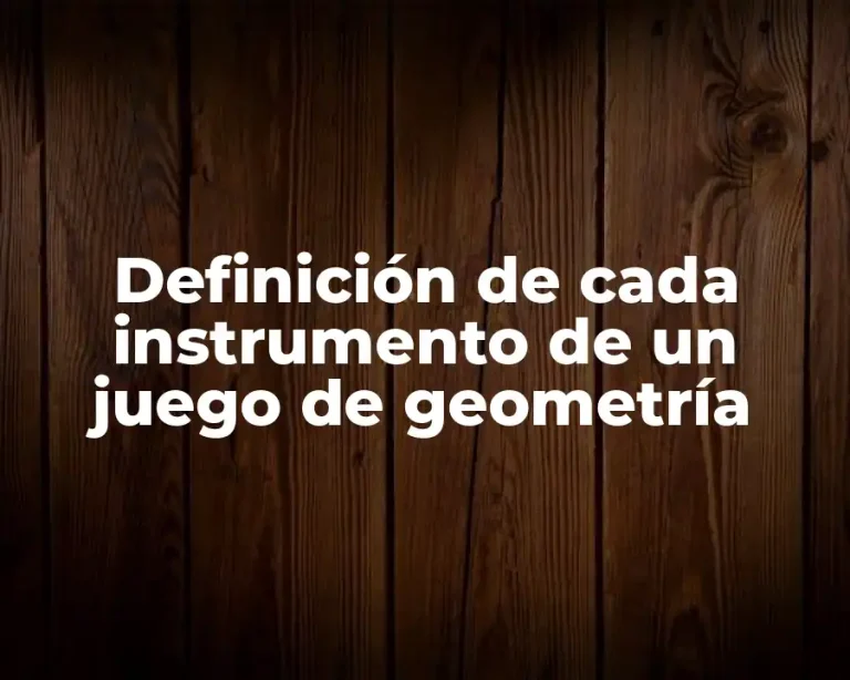 Definición de cada instrumento de un juego de geometría