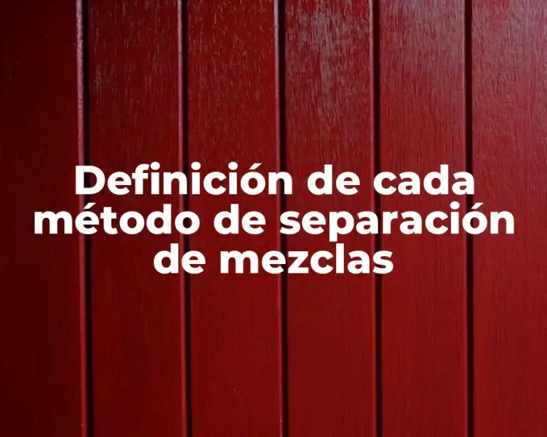 Definición de cada método de separación de mezclas