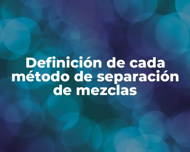 Definición de cada método de separación de mezclas