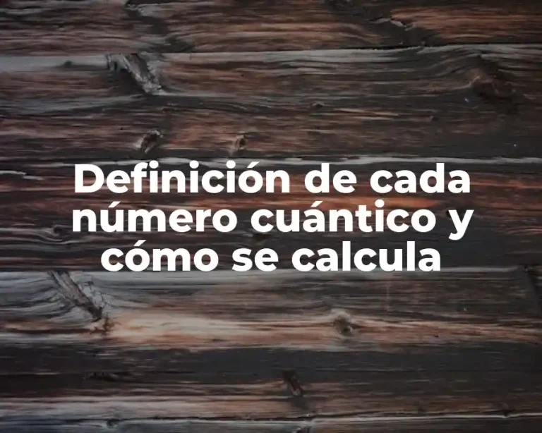 Definición de cada número cuántico y cómo se calcula