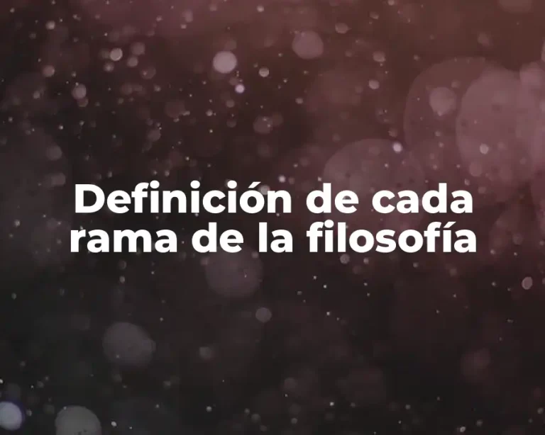 Definición de cada rama de la filosofía