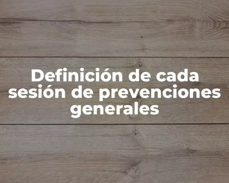 Definición de cada sesión de prevenciones generales