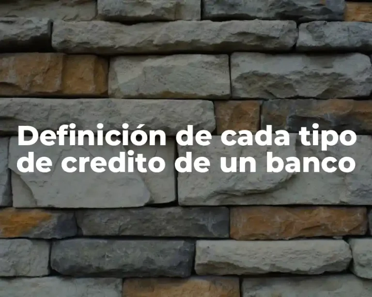 Definición de cada tipo de credito de un banco
