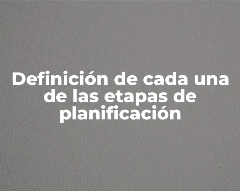 Definición de cada una de las etapas de planificación