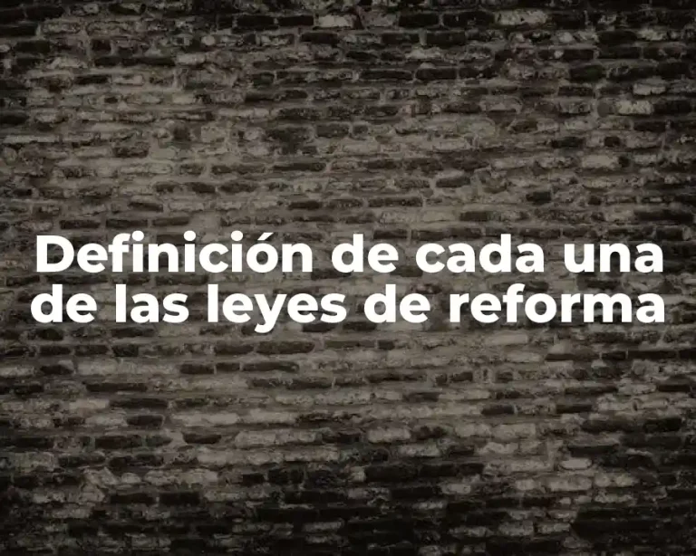 Definición de cada una de las leyes de reforma