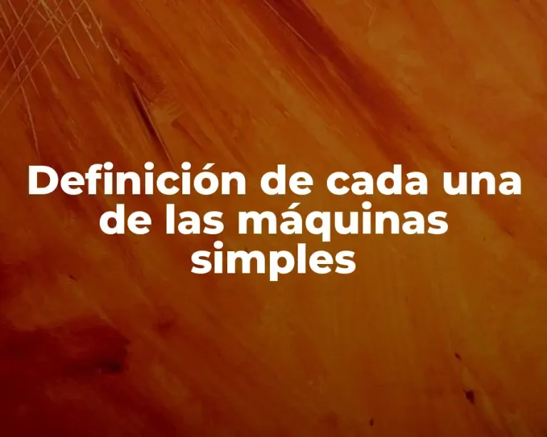 Definición de cada una de las máquinas simples