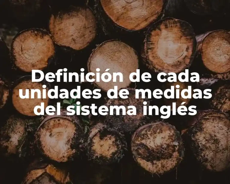 Definición de cada unidades de medidas del sistema inglés