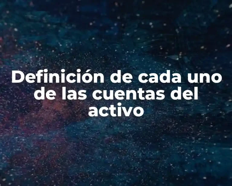 Definición de cada uno de las cuentas del activo