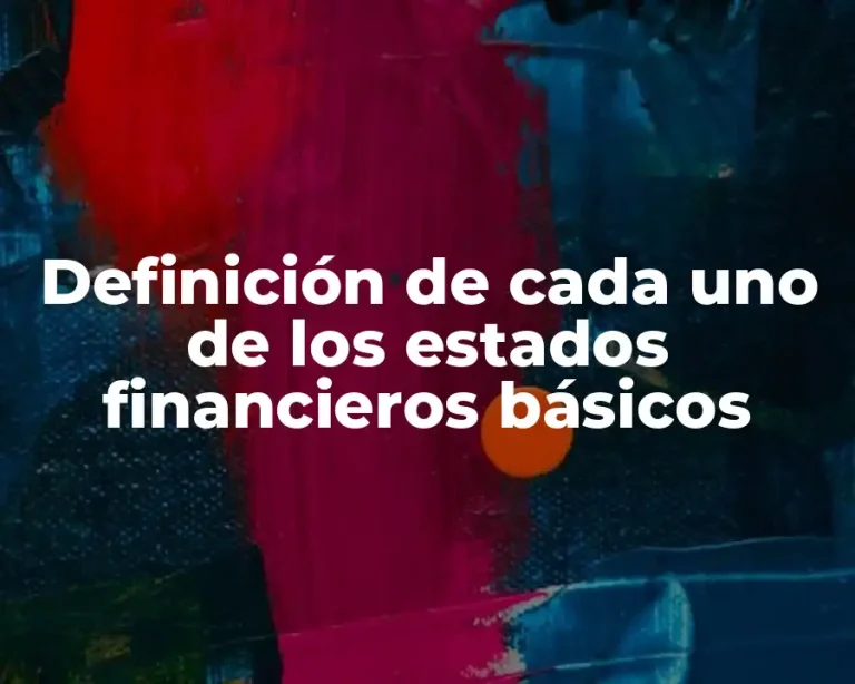 Definición de cada uno de los estados financieros básicos
