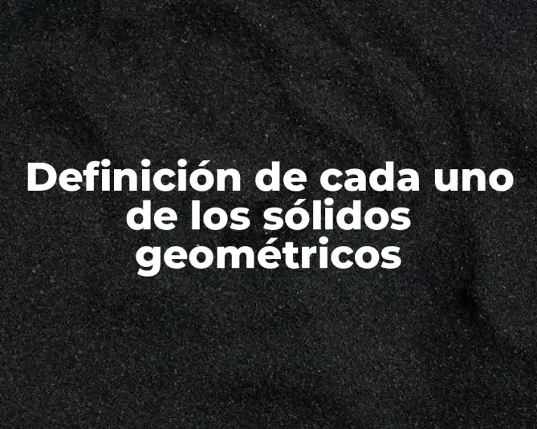 Definición de cada uno de los sólidos geométricos