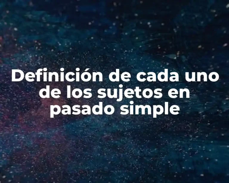 Definición de cada uno de los sujetos en pasado simple