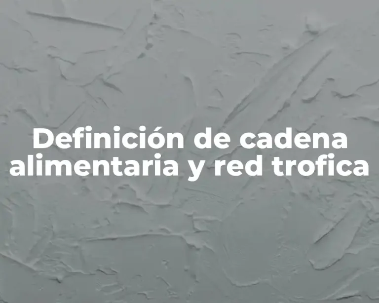 Definición de cadena alimentaria y red trofica