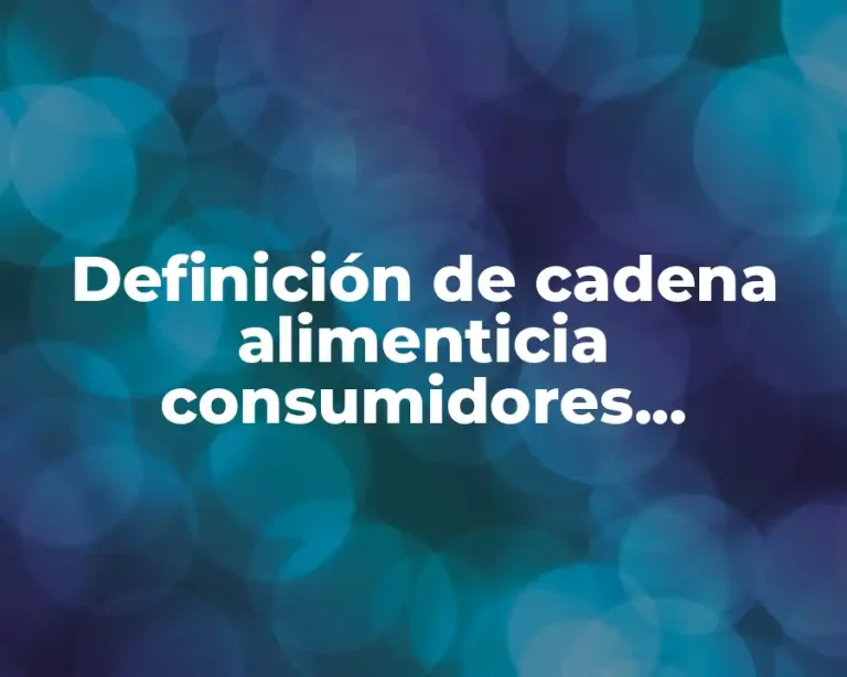 Definición de cadena alimenticia consumidores primarios