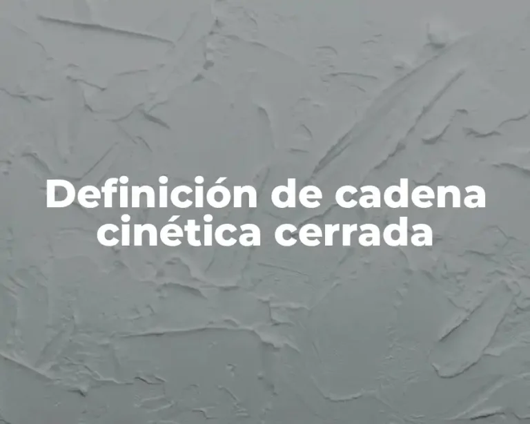 Definición de cadena cinética cerrada
