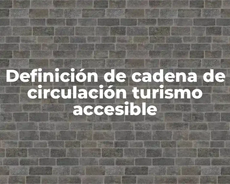 Definición de cadena de circulación turismo accesible