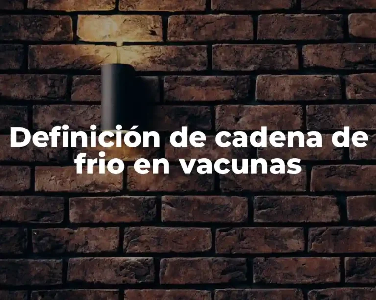 Definición de cadena de frio en vacunas