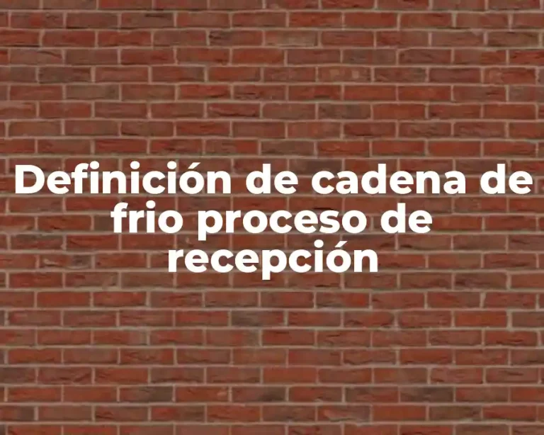 Definición de cadena de frio proceso de recepción