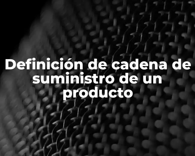 Definición de cadena de suministro de un producto